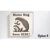 Mums Mug Goes HERE | Hedgehog Theme | 4 Variations