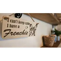 I Cant Keep Calm I Have A Frenchie Decorative Sign | Plaque | French Bulldog