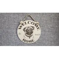 Welcome to our Home with an image of a Pug Hanging Wall Plaque / Sign