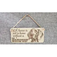 Weimaraner Decorative Sign | Wooden Hanging Wall Plaque | A House Is Not A Home Without A Weimaraner