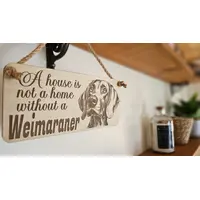 Weimaraner Decorative Sign | Wooden Hanging Wall Plaque | A House Is Not A Home Without A Weimaraner