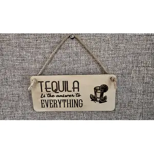 Tequila is the Answer to Everything Decorative Sign | Plaque