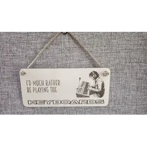 Decorative Keyboard Sign | Plaque | Id Much Rather Be Playing The Keyboards