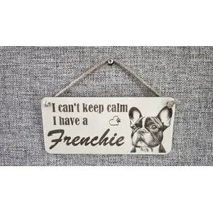 I Cant Keep Calm I Have A Frenchie Decorative Sign | Plaque | French Bulldog