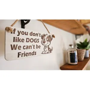 Funny Dog Signs and Plaques | If You Don't Like Dogs We Can't Be Friends