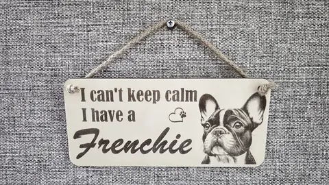 I Cant Keep Calm I Have A Frenchie Decorative Sign | Plaque | French Bulldog