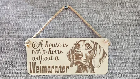 Weimaraner Decorative Sign | Wooden Hanging Wall Plaque | A House Is Not A Home Without A Weimaraner