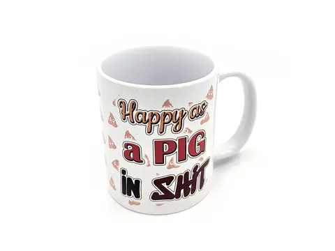 Happy as a Pig in Shit Mug Funny Rude 11oz White