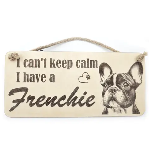 I Cant Keep Calm I Have A Frenchie Decorative Sign | Plaque | French Bulldog