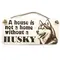 Husky Decorative Sign | Wooden Hanging Wall Plaque | A House Is Not A Home Without A Husky
