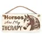 Horses Are My Therapy Decorative Sign | Plaque | With Cute Funny Saying