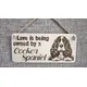 Cocker Spaniel Decorative Sign | Plaque | Love Is Being Owned By A Cocker Spaniel