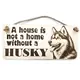 Husky Decorative Sign | Wooden Hanging Wall Plaque | A House Is Not A Home Without A Husky