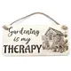 Gardening Decorative Sign | Plaque | Gardening is my Therapy With Potting Shed and Potting Table