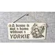 Yorkie Decorative Sign | A House Is Not A Home Without A Yorkie Plaque