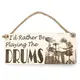 I'd Rather Be Playing The Drums Decorative Sign | Music Themed Drummer Plaque