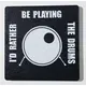 Id rather be playing the DRUMS black and white coaster table protector